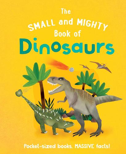 Small & Mighty Book of Dinosaurs